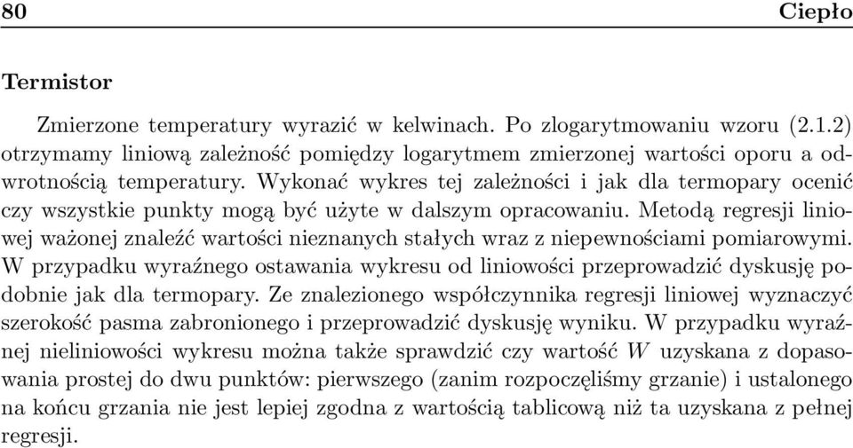 Metodą regresji liniowej ważonej znaleźć wartości nieznanych stałych wraz z niepewnościami pomiarowymi.