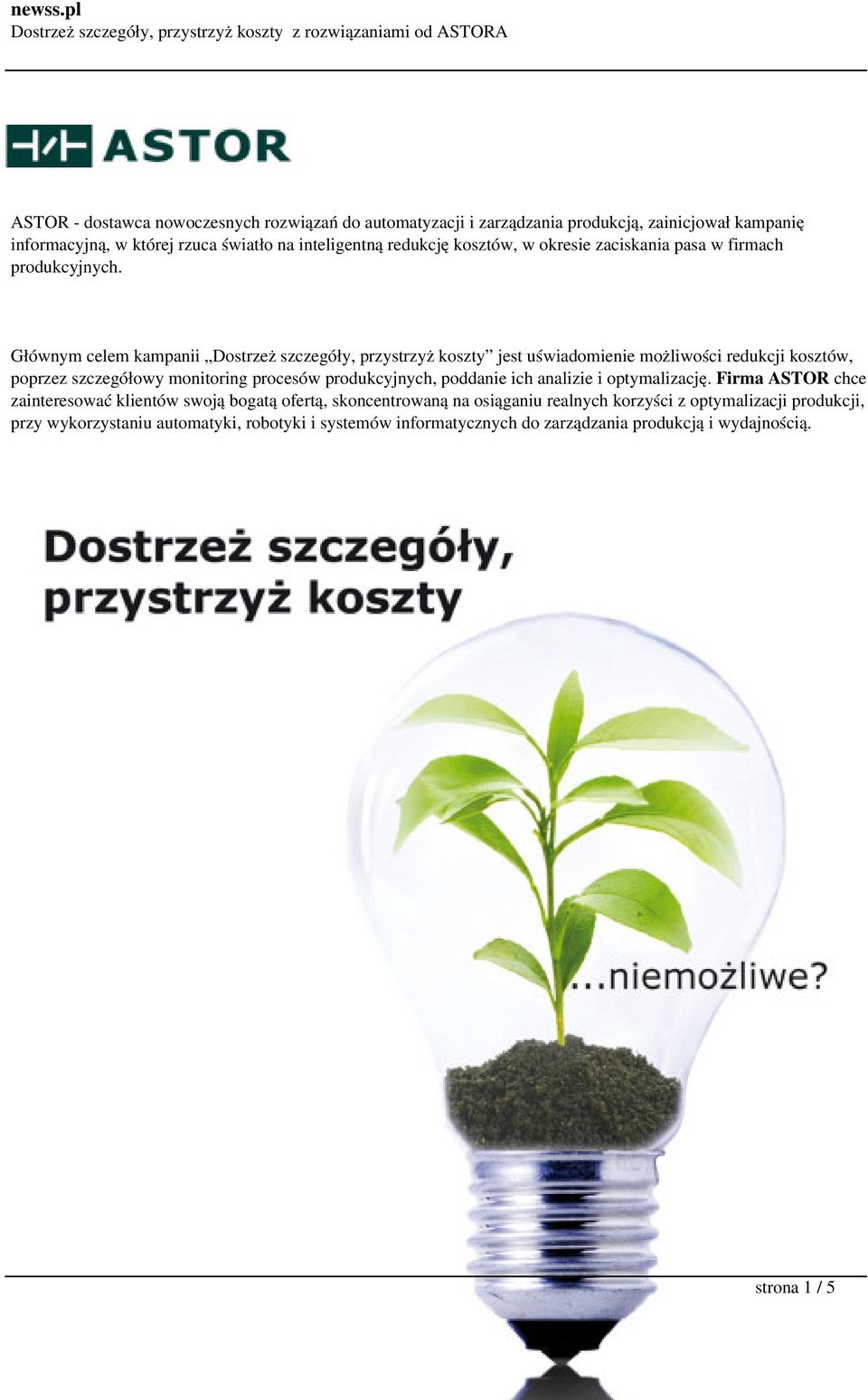 Głównym celem kampanii Dostrzeż szczegóły, przystrzyż koszty jest uświadomienie możliwości redukcji kosztów, poprzez szczegółowy monitoring procesów produkcyjnych,