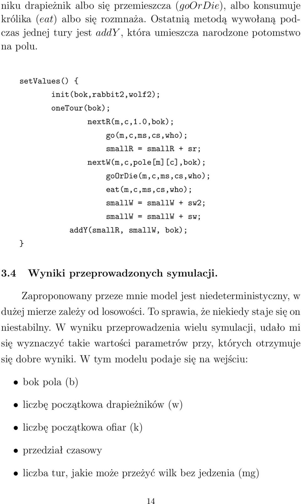 0,bok); go(m,c,ms,cs,who); smallr = smallr + sr; nextw(m,c,pole[m][c],bok); goordie(m,c,ms,cs,who); eat(m,c,ms,cs,who); smallw = smallw + sw2; smallw = smallw + sw; addy(smallr, smallw, bok); } 3.