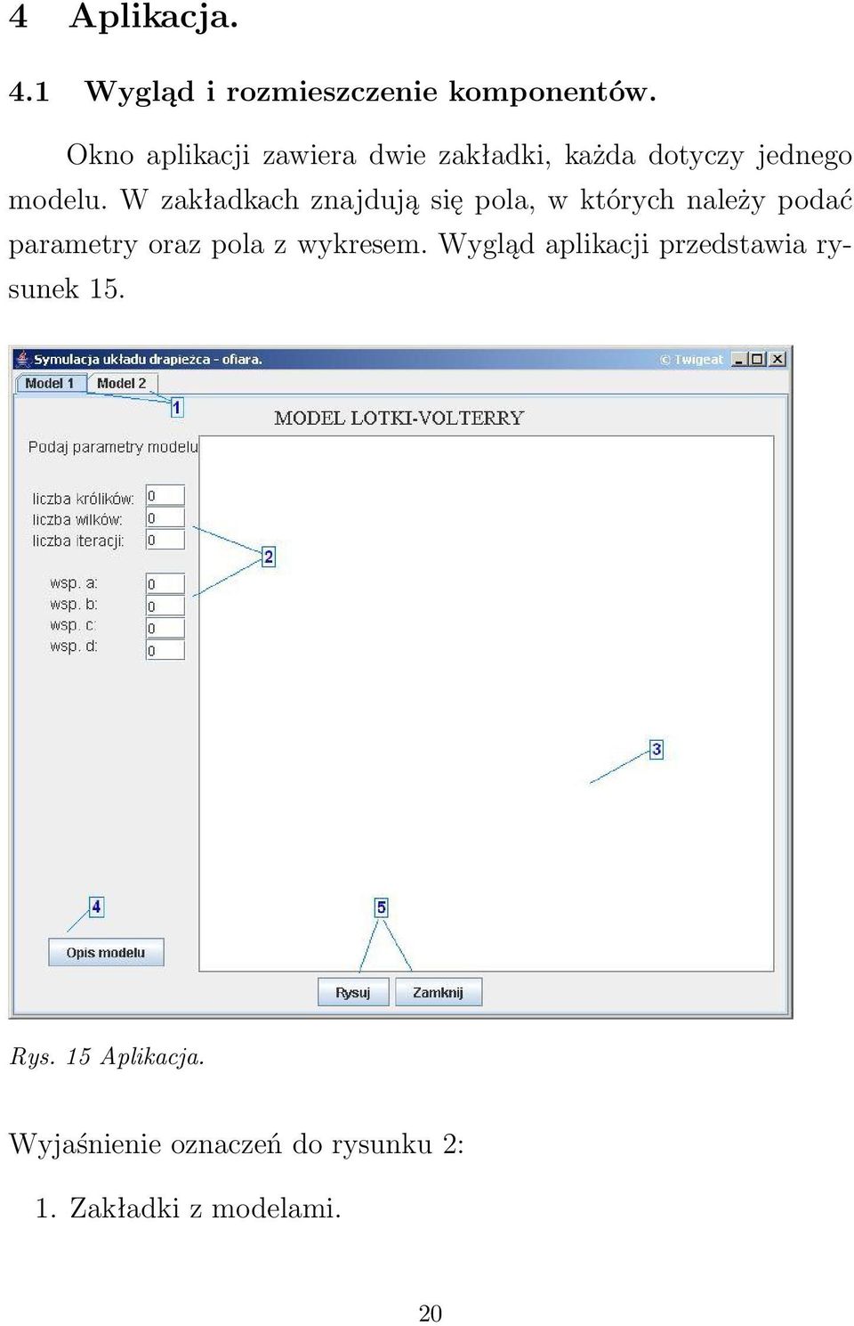 W zakładkach znajdują się pola, w których należy podać parametry oraz pola z