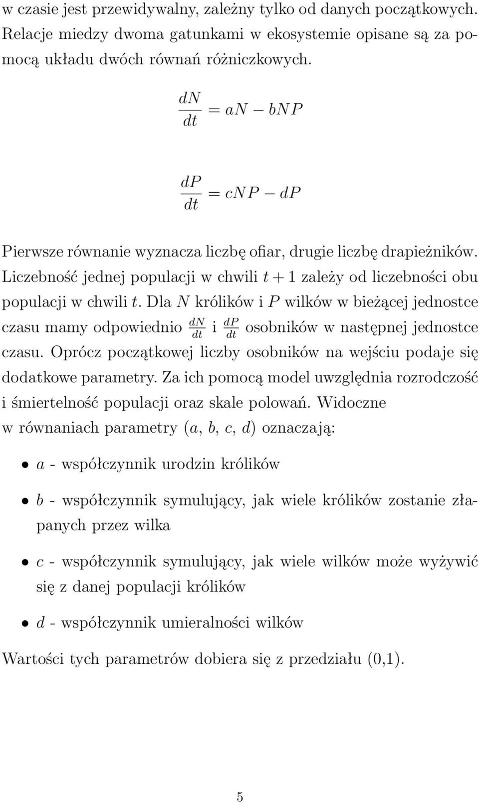 Dla N królików i P wilków w bieżącej jednostce czasu mamy odpowiednio dn i dp osobników w następnej jednostce dt dt czasu.