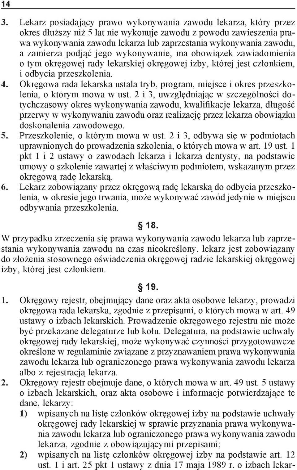 Okręgowa rada lekarska ustala tryb, program, miejsce i okres przeszkolenia, o którym mowa w ust.