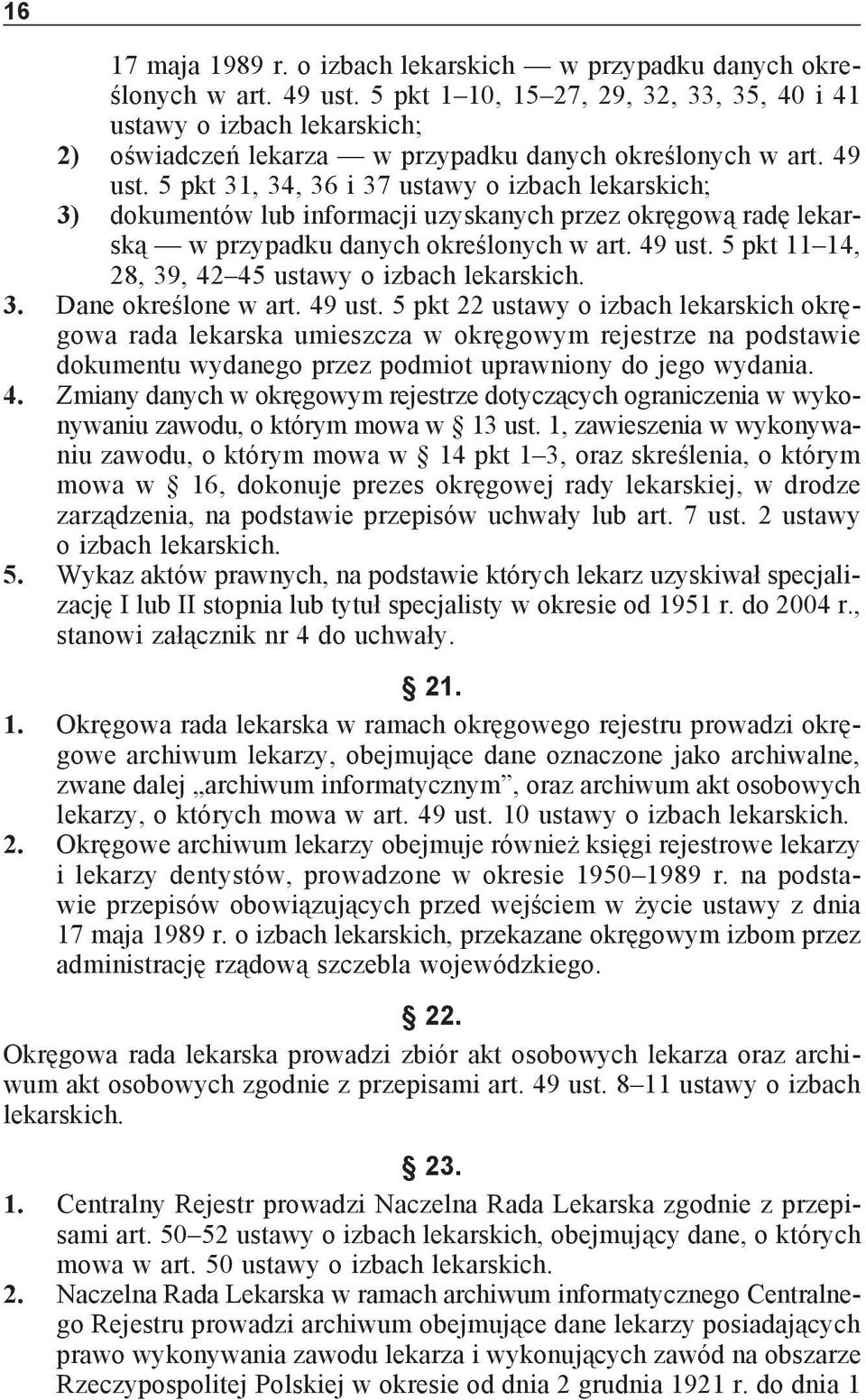 5 pkt 31, 34, 36 i 37 ustawy o izbach lekarskich; 3) dokumentów lub informacji uzyskanych przez okręgową radę lekarską w przypadku danych określonych w art. 49 ust.