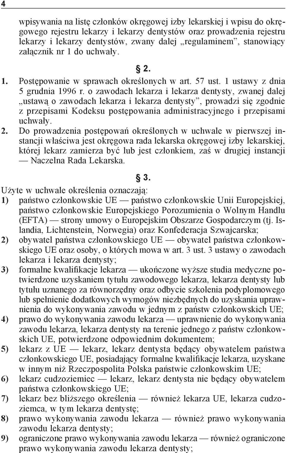 o zawodach lekarza i lekarza dentysty, zwanej dalej ustawą o zawodach lekarza i lekarza dentysty, prowadzi się zgodnie z przepisami Kodeksu postępowania administracyjnego i przepisami uchwały. 2.