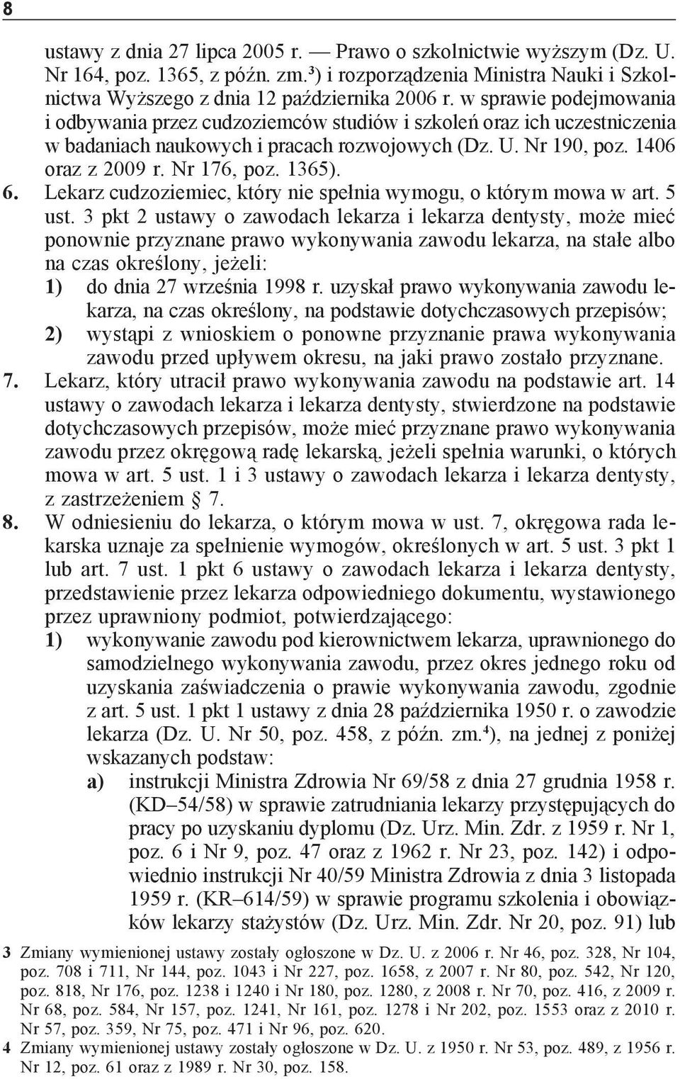 6. Lekarz cudzoziemiec, który nie spełnia wymogu, o którym mowa w art. 5 ust.