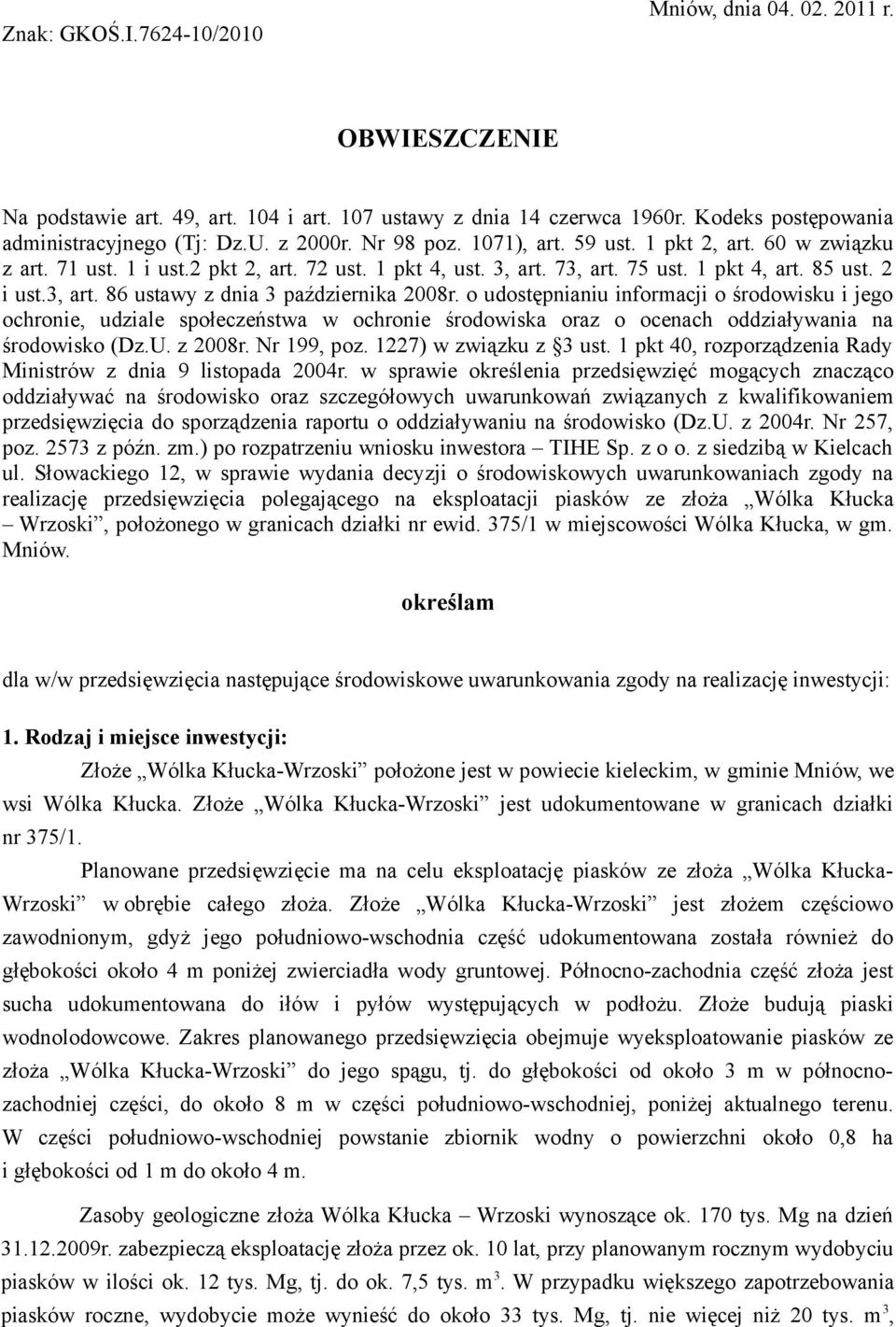 o udostępnianiu informacji o środowisku i jego ochronie, udziale społeczeństwa w ochronie środowiska oraz o ocenach oddziaływania na środowisko (Dz.U. z 2008r. Nr 199, poz. 1227) w związku z 3 ust.