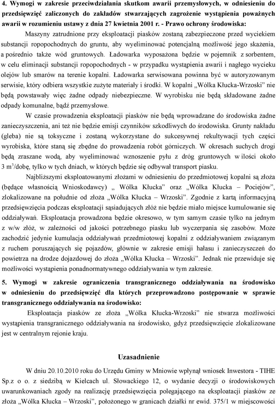 - Prawo ochrony środowiska: Maszyny zatrudnione przy eksploatacji piasków zostaną zabezpieczone przed wyciekiem substancji ropopochodnych do gruntu, aby wyeliminować potencjalną możliwość jego