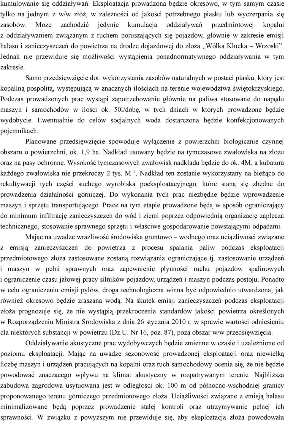 drodze dojazdowej do złoża Wólka Kłucka Wrzoski. Jednak nie przewiduje się możliwości wystąpienia ponadnormatywnego oddziaływania w tym zakresie. Samo przedsięwzięcie dot.