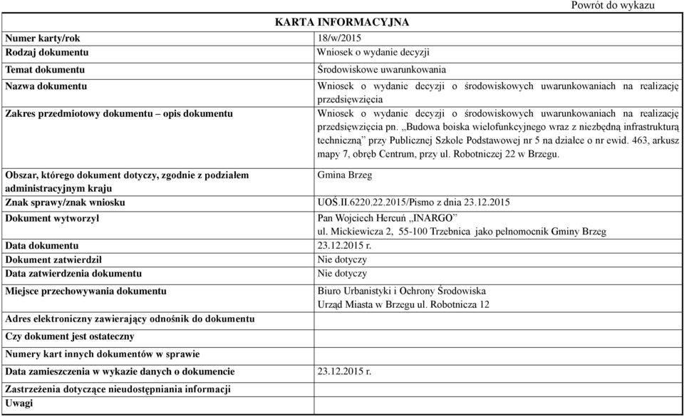 działce o nr ewid. 463, arkusz mapy 7, obręb Centrum, przy ul. Robotniczej 22 w Brzegu. Znak sprawy/znak wniosku UOŚ.