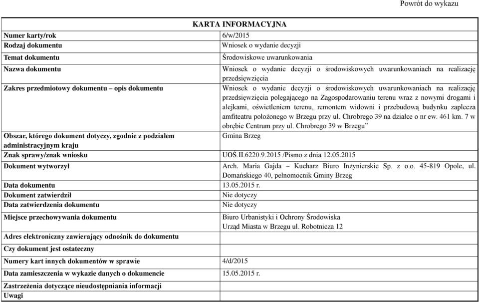 Chrobrego 39 w Brzegu Znak sprawy/znak wniosku UOŚ.II.6220.9.2015 /Pismo z dnia 12.05.2015 Arch. Maria Gajda Kucharz Biuro Inżynierskie Sp.