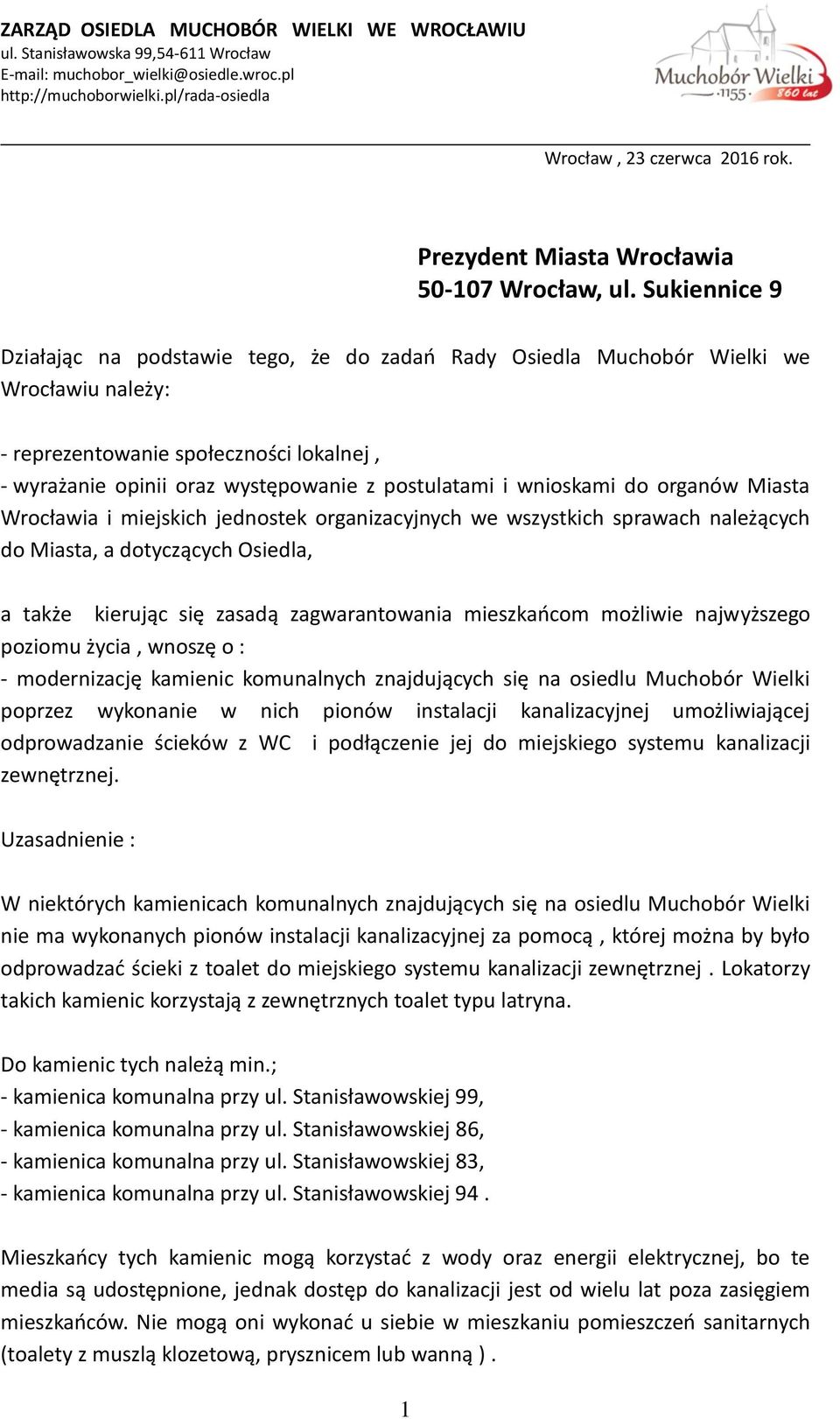 Sukiennice 9 Działając na podstawie tego, że do zadao Rady Osiedla Muchobór Wielki we Wrocławiu należy: - reprezentowanie społeczności lokalnej, - wyrażanie opinii oraz występowanie z postulatami i