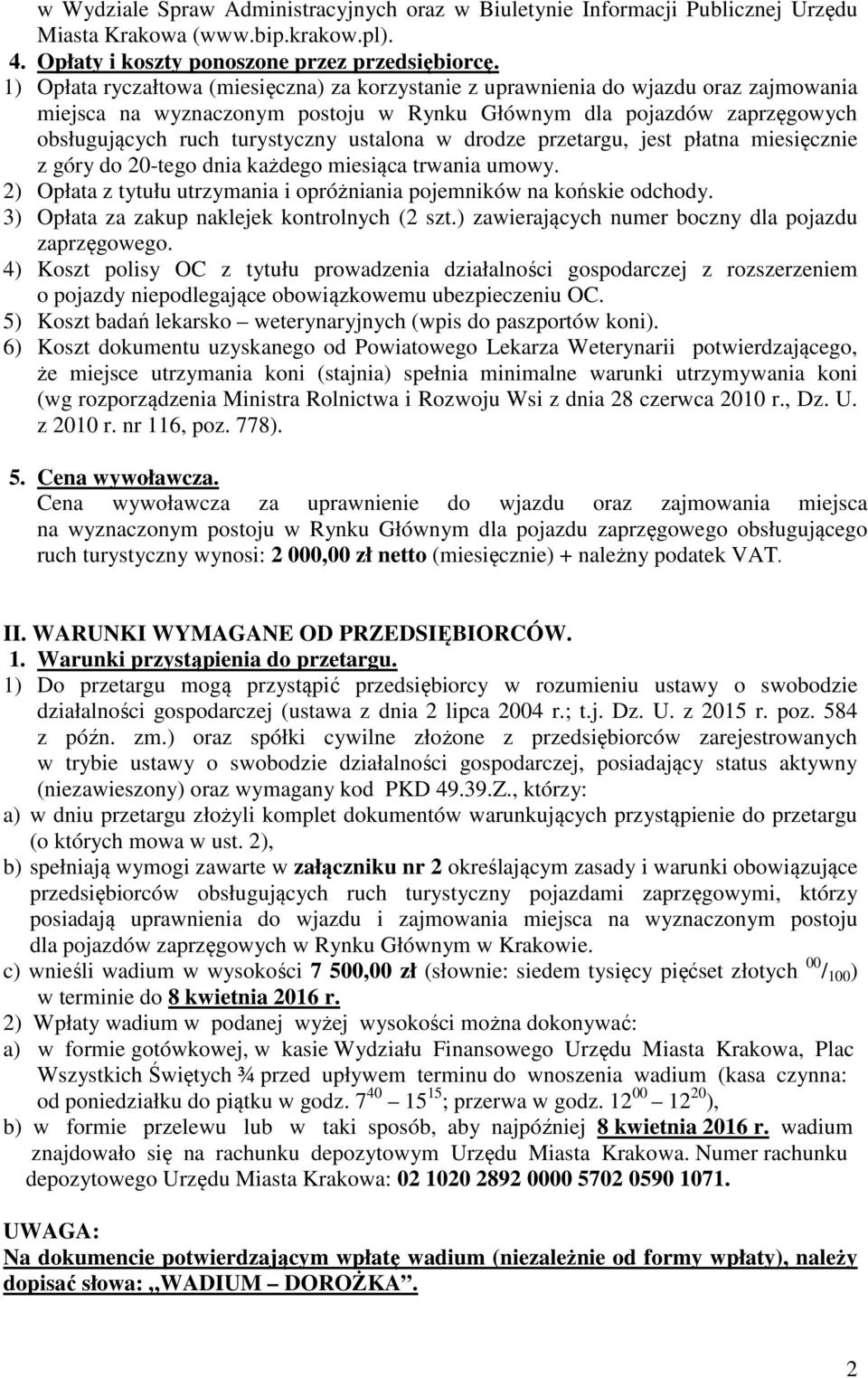 ustalona w drodze przetargu, jest płatna miesięcznie z góry do 20-tego dnia każdego miesiąca trwania umowy. 2) Opłata z tytułu utrzymania i opróżniania pojemników na końskie odchody.