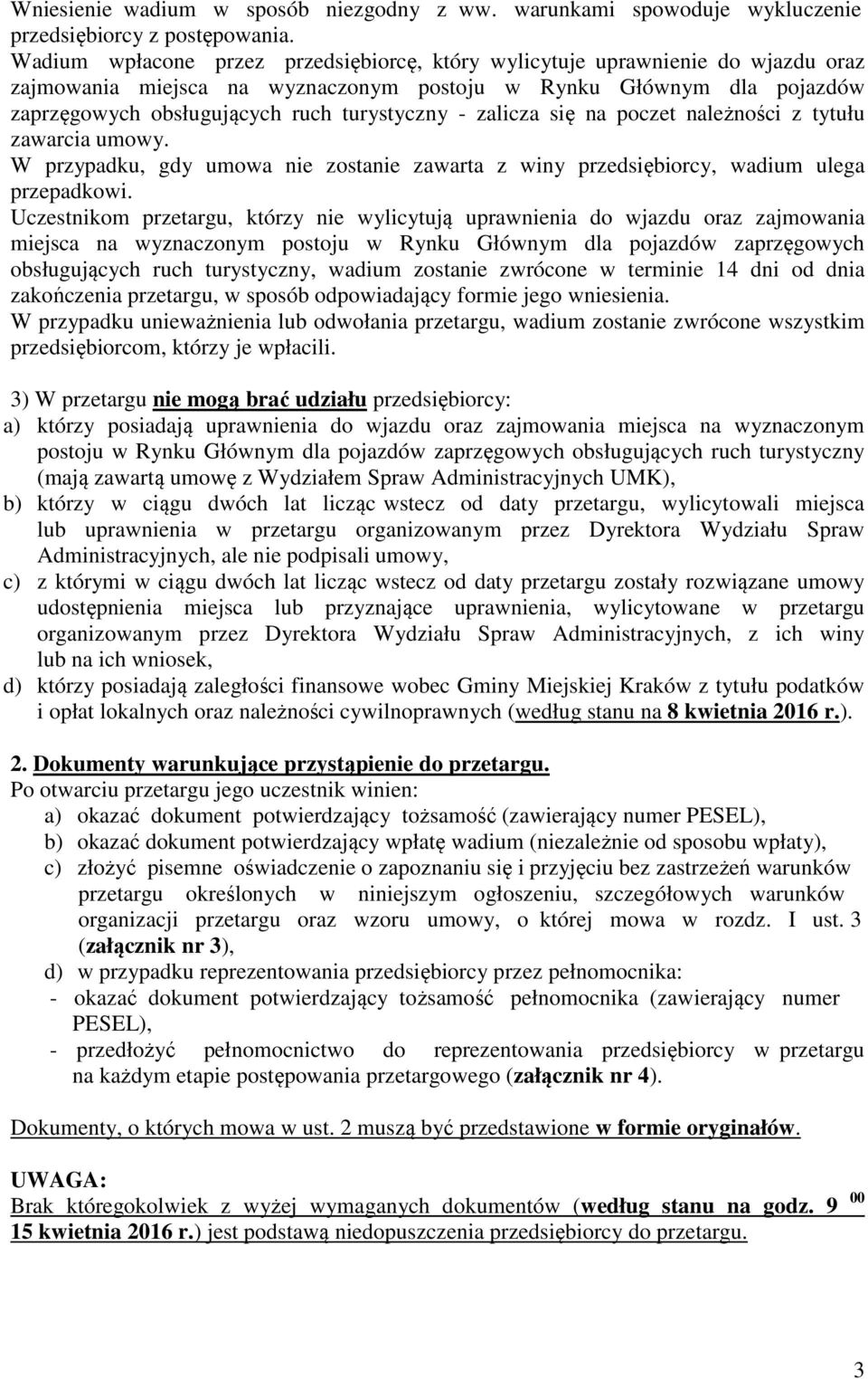 zalicza się na poczet należności z tytułu zawarcia umowy. W przypadku, gdy umowa nie zostanie zawarta z winy przedsiębiorcy, wadium ulega przepadkowi.