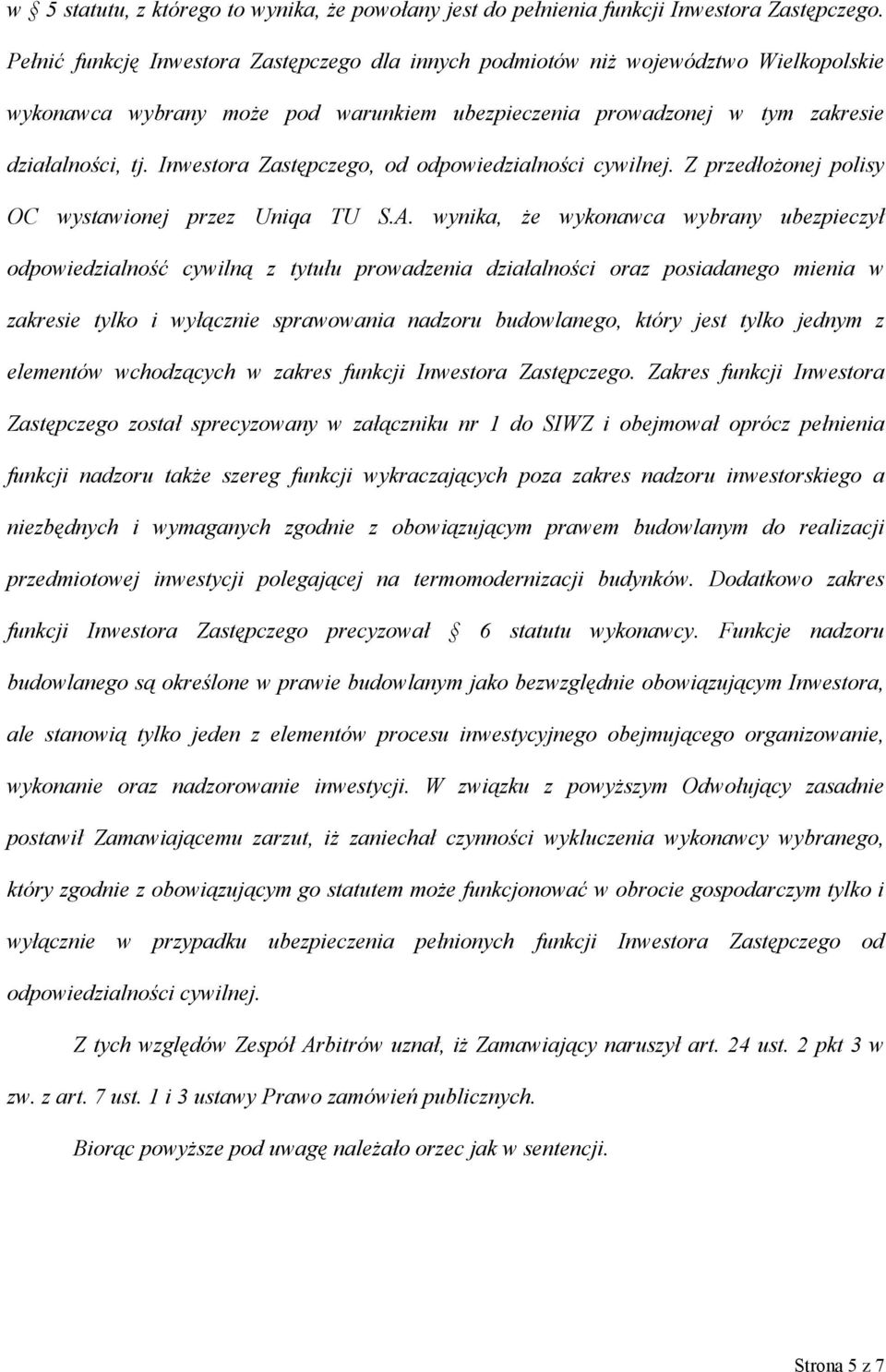 Inwestora Zastępczego, od odpowiedzialności cywilnej. Z przedłożonej polisy OC wystawionej przez Uniqa TU S.A.