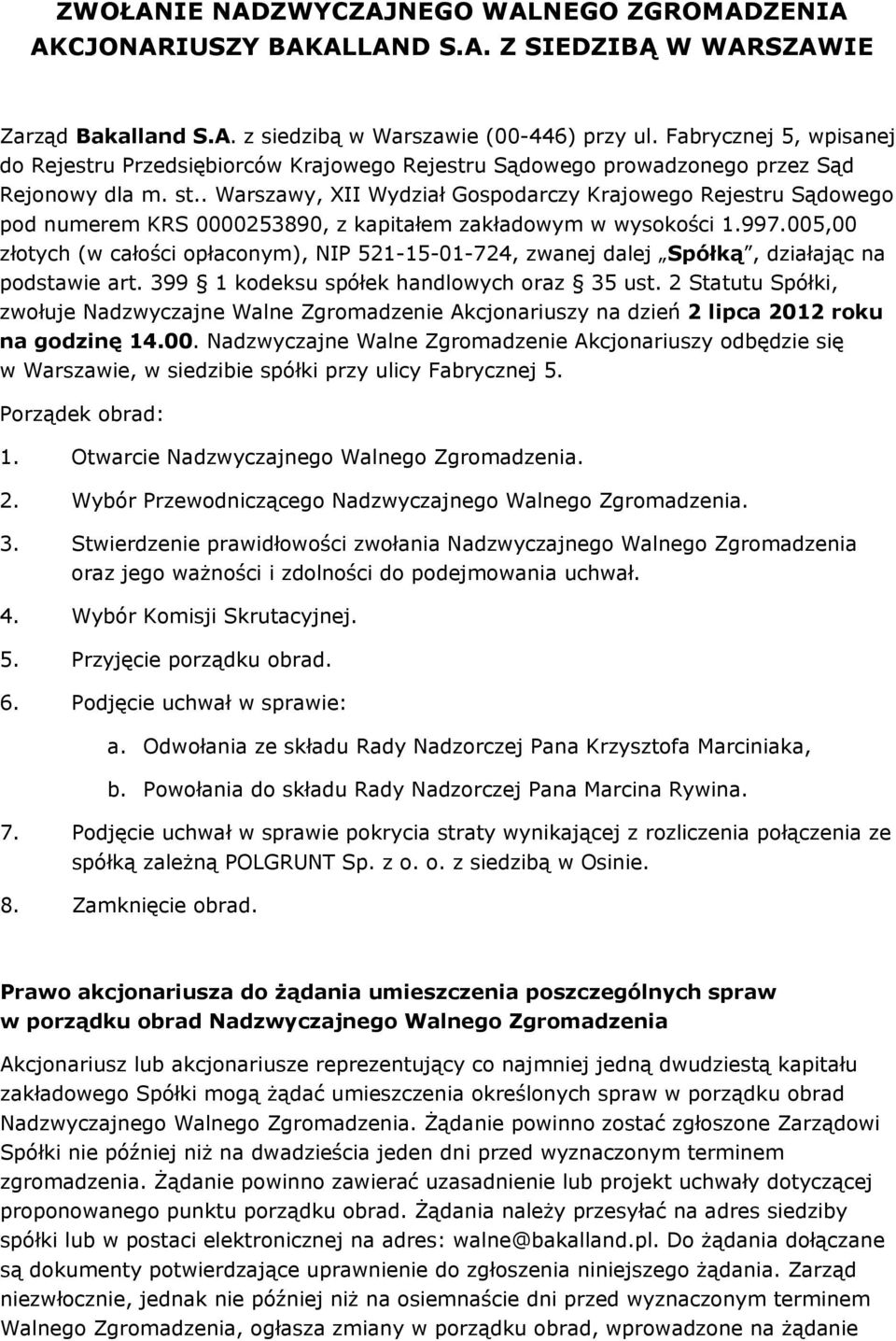 . Warszawy, XII Wydział Gospodarczy Krajowego Rejestru Sądowego pod numerem KRS 0000253890, z kapitałem zakładowym w wysokości 1.997.