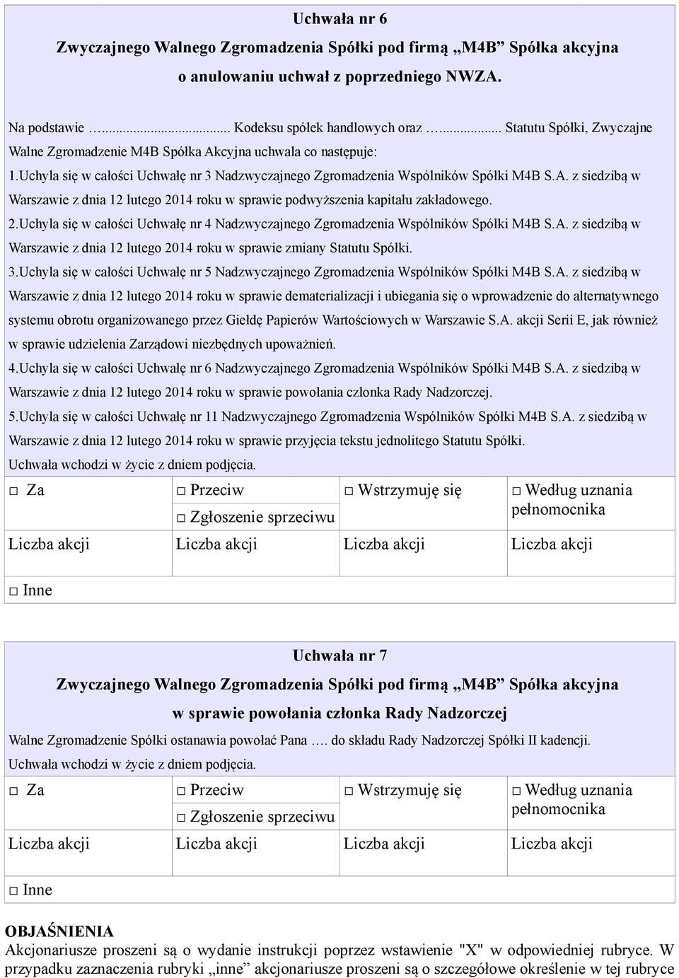 14 roku w sprawie podwyższenia kapitału zakładowego. 2.Uchyla się w całości Uchwałę nr 4 Nadzwyczajnego Zgromadzenia Wspólników Spółki M4B S.A.