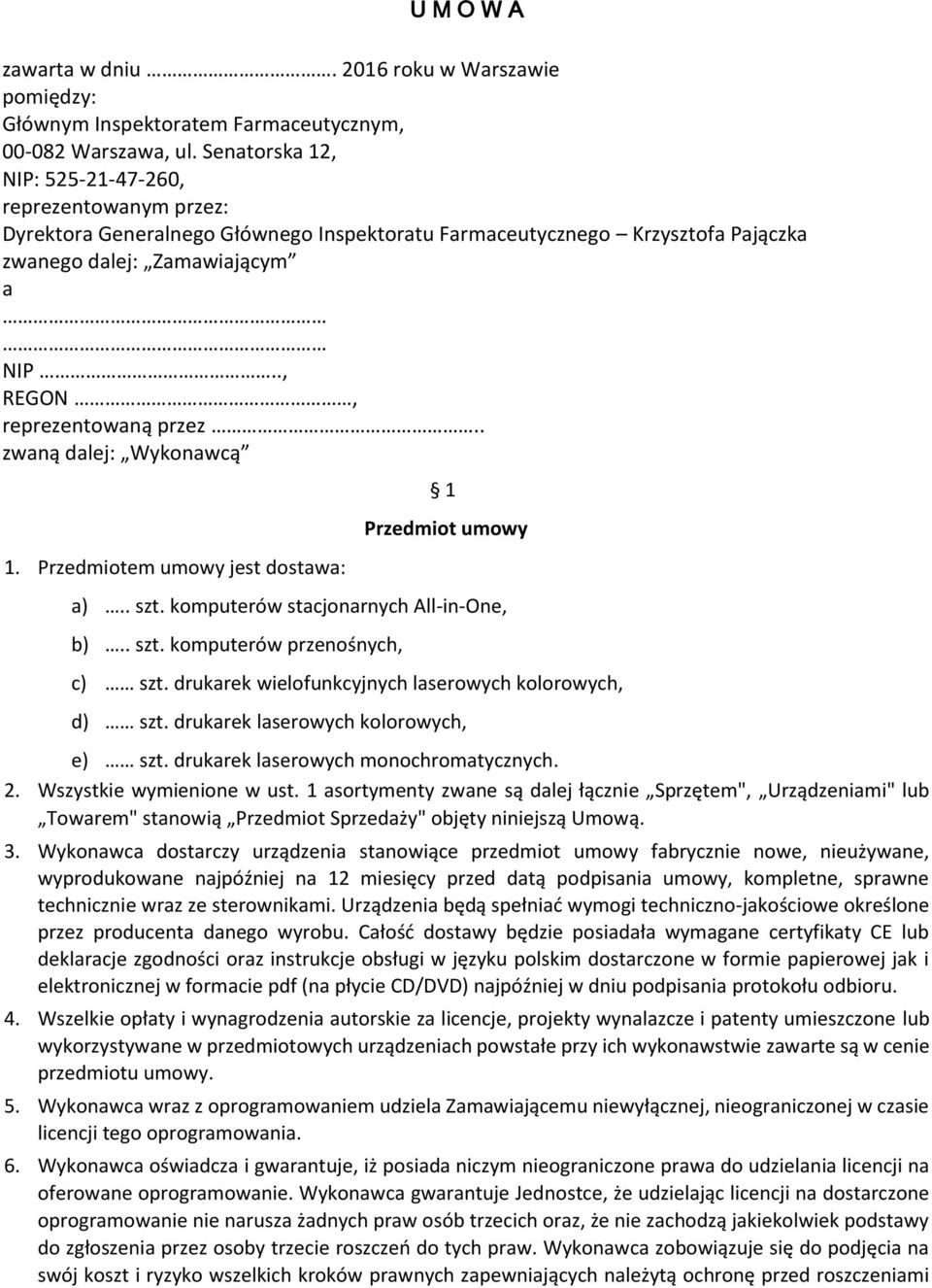 ., REGON, reprezentowaną przez.. zwaną dalej: Wykonawcą 1. Przedmiotem umowy jest dostawa: 1 Przedmiot umowy a).. szt. komputerów stacjonarnych All-in-One, b).. szt. komputerów przenośnych, c) szt.