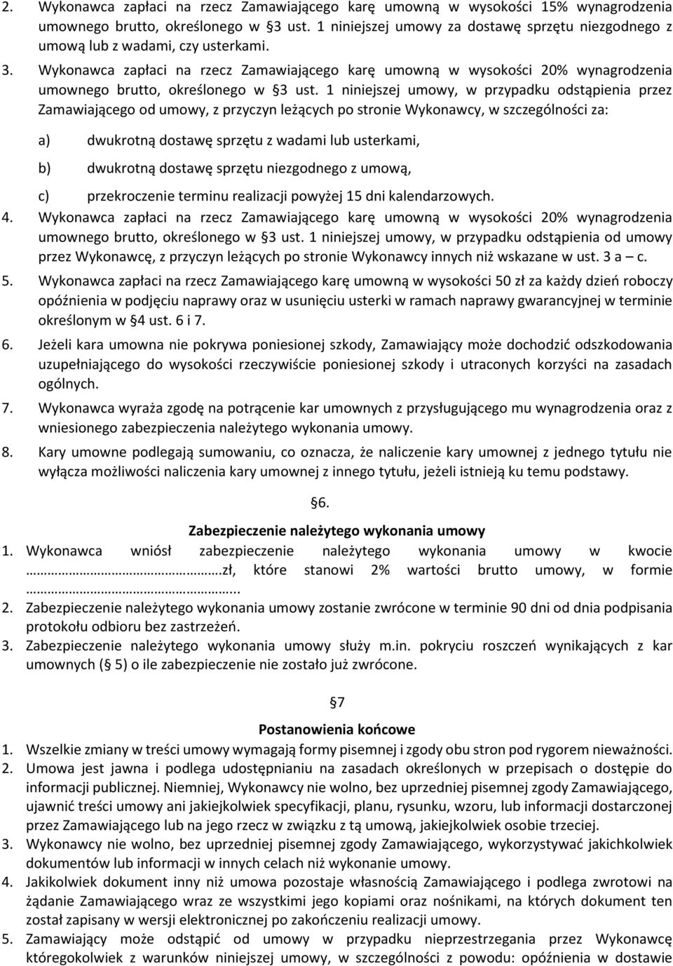 Wykonawca zapłaci na rzecz Zamawiającego karę umowną w wysokości 20% wynagrodzenia umownego brutto, określonego w 3 ust.