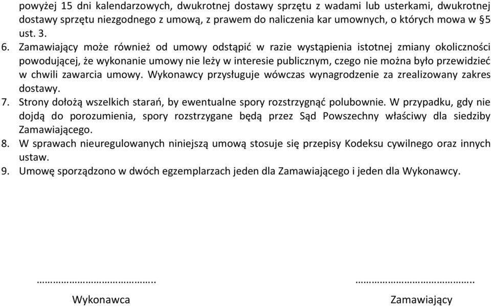 zawarcia umowy. Wykonawcy przysługuje wówczas wynagrodzenie za zrealizowany zakres dostawy. 7. Strony dołożą wszelkich starań, by ewentualne spory rozstrzygnąć polubownie.