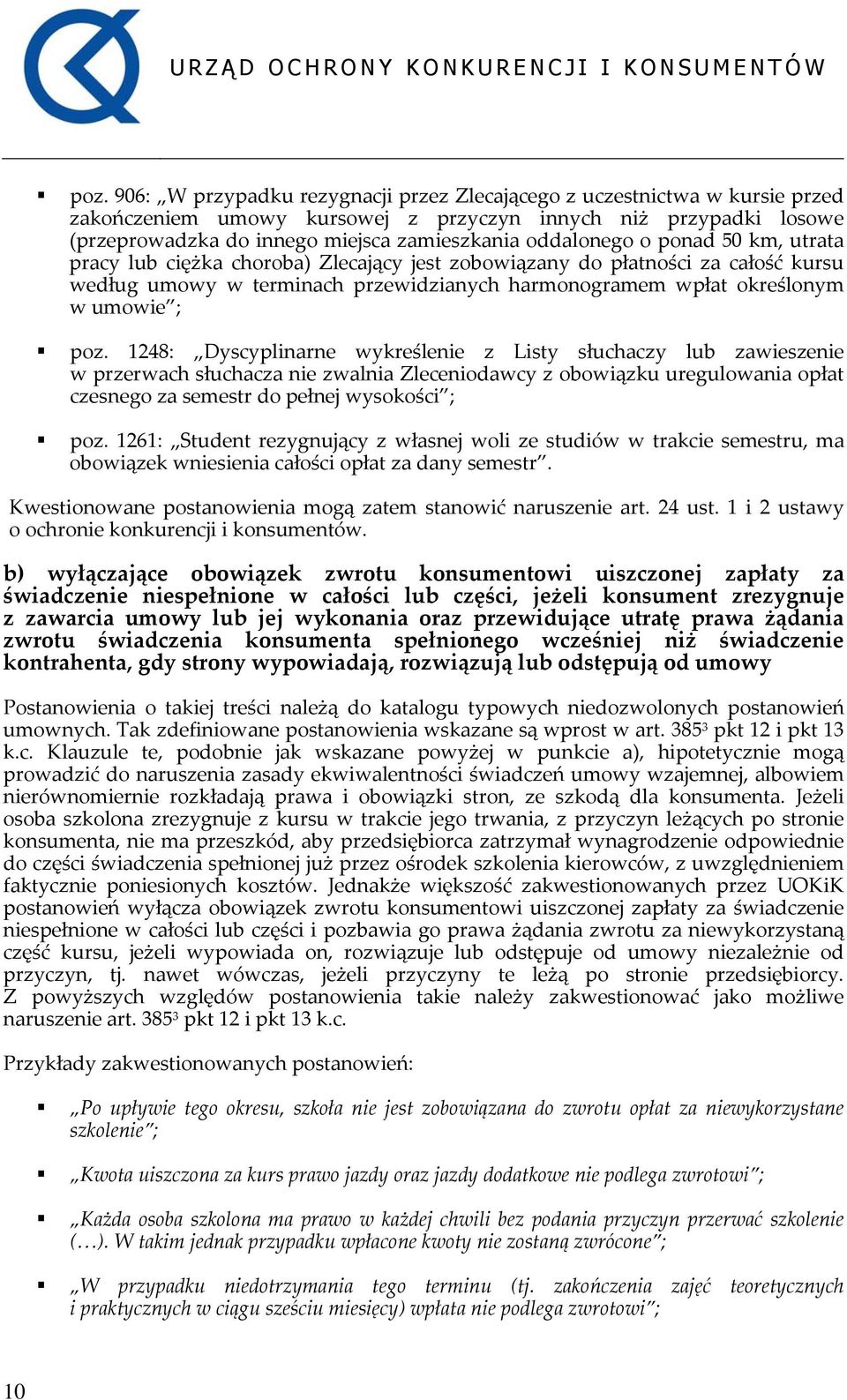 poz. 1248: Dyscyplinarne wykreślenie z Listy słuchaczy lub zawieszenie w przerwach słuchacza nie zwalnia Zleceniodawcy z obowiązku uregulowania opłat czesnego za semestr do pełnej wysokości ; poz.