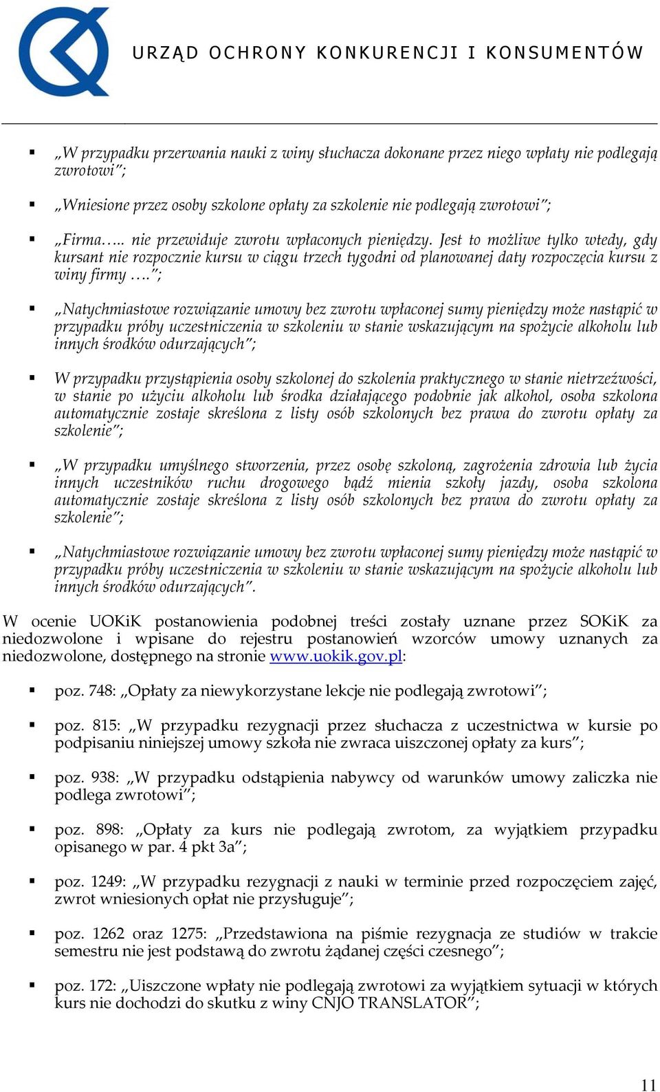; Natychmiastowe rozwiązanie umowy bez zwrotu wpłaconej sumy pieniędzy może nastąpić w przypadku próby uczestniczenia w szkoleniu w stanie wskazującym na spożycie alkoholu lub innych środków