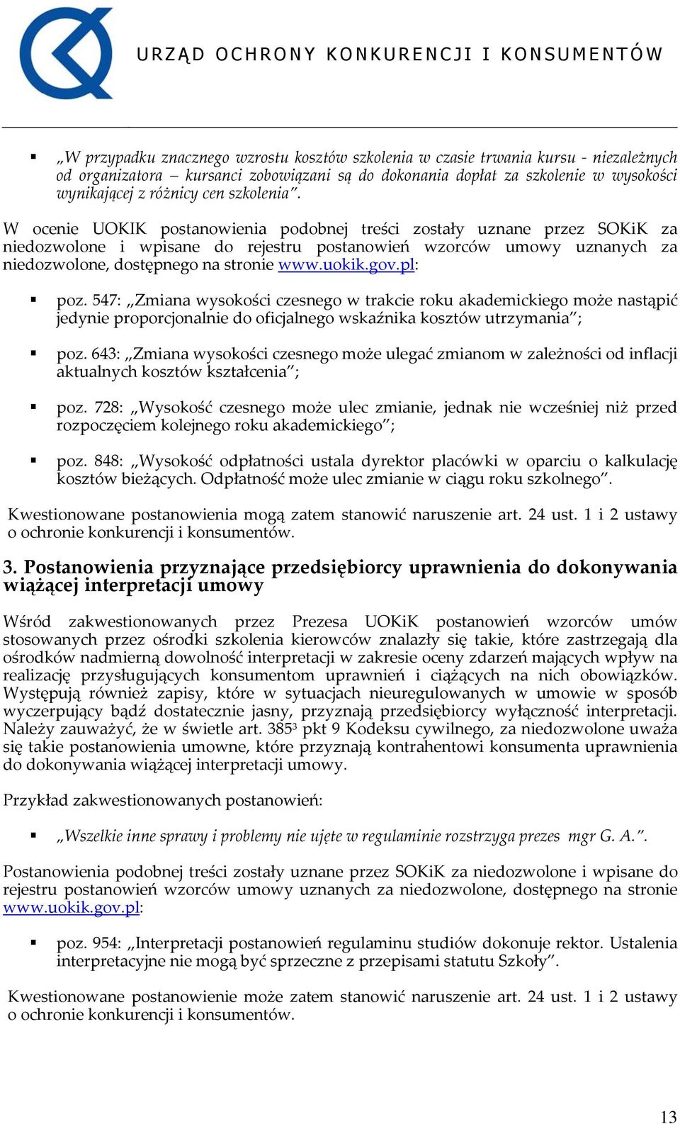 uokik.gov.pl: poz. 547: Zmiana wysokości czesnego w trakcie roku akademickiego może nastąpić jedynie proporcjonalnie do oficjalnego wskaźnika kosztów utrzymania ; poz.