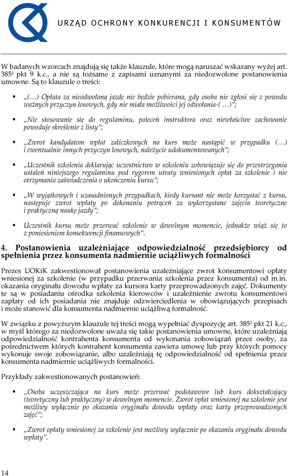 się do regulaminu, poleceń instruktora oraz niewłaściwe zachowanie powoduje skreślenie z listy ; Zwrot kandydatom wpłat zaliczkowych na kurs może nastąpić w przypadku ( ) i ewentualnie innych