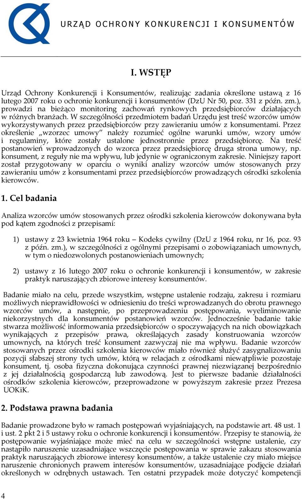 W szczególności przedmiotem badań Urzędu jest treść wzorców umów wykorzystywanych przez przedsiębiorców przy zawieraniu umów z konsumentami.