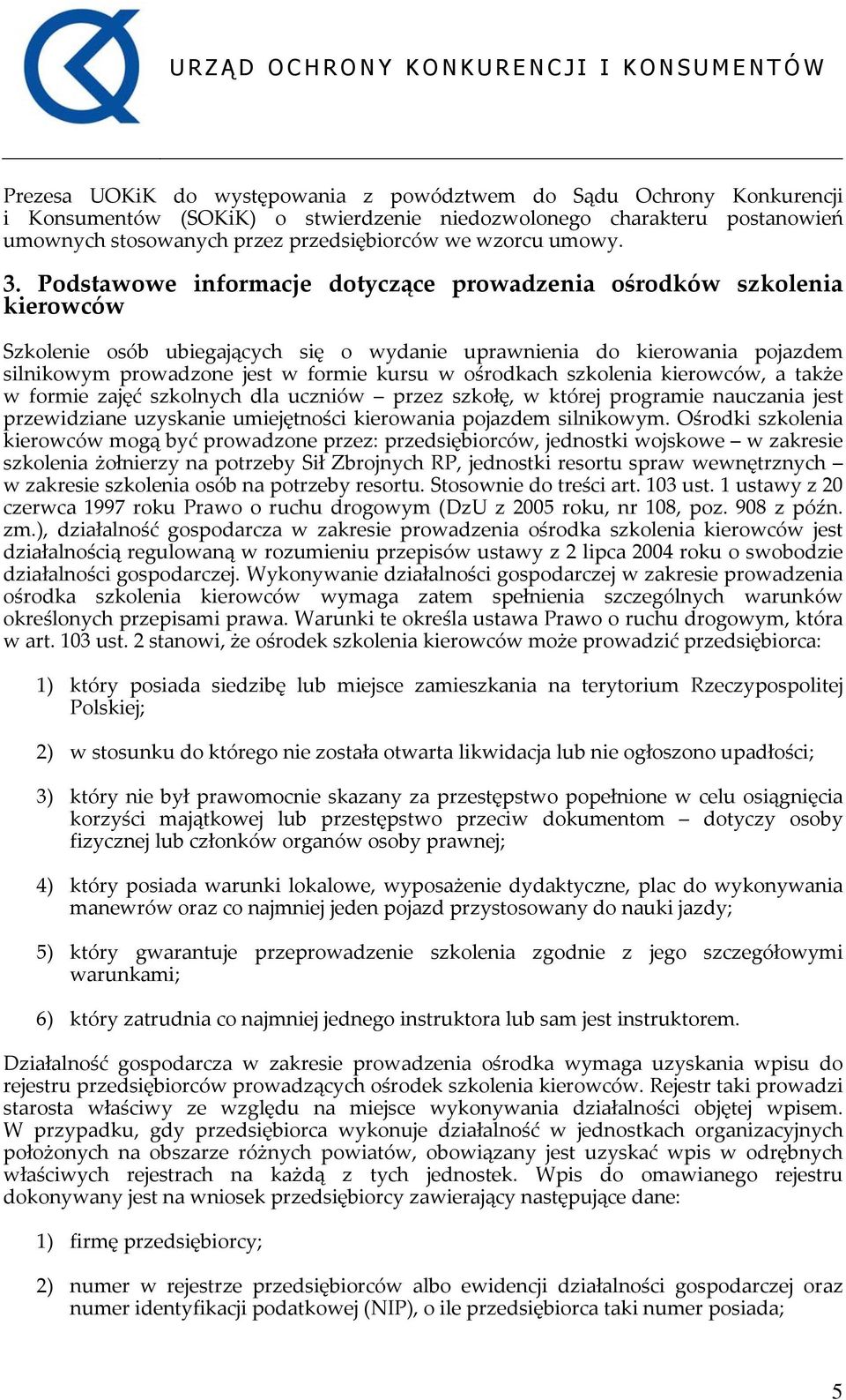 Podstawowe informacje dotyczące prowadzenia ośrodków szkolenia kierowców Szkolenie osób ubiegających się o wydanie uprawnienia do kierowania pojazdem silnikowym prowadzone jest w formie kursu w