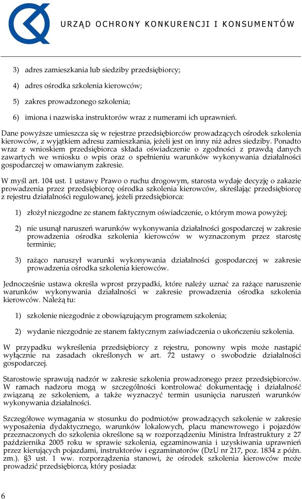 Ponadto wraz z wnioskiem przedsiębiorca składa oświadczenie o zgodności z prawdą danych zawartych we wniosku o wpis oraz o spełnieniu warunków wykonywania działalności gospodarczej w omawianym
