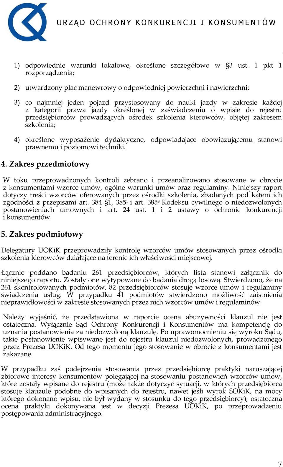 określonej w zaświadczeniu o wpisie do rejestru przedsiębiorców prowadzących ośrodek szkolenia kierowców, objętej zakresem szkolenia; 4) określone wyposażenie dydaktyczne, odpowiadające