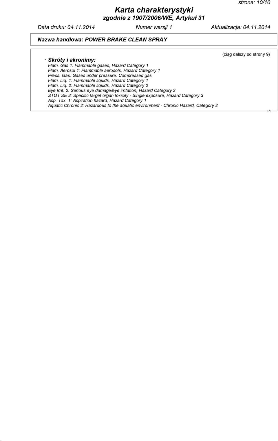 2: Serious eye damage/eye irritation, Hazard Category 2 STOT SE 3: Specific target organ toxicity - Single exposure, Hazard Category 3 Asp. Tox.