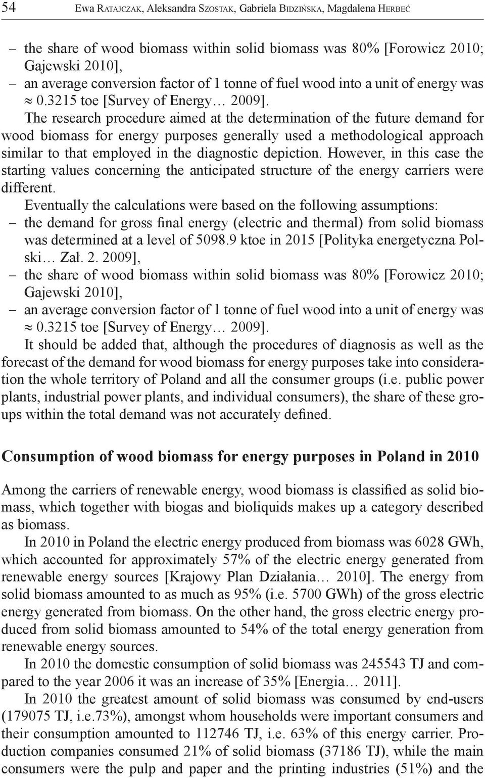 The research procedure aimed at the determination of the future demand for wood biomass for energy purposes generally used a methodological approach similar to that employed in the diagnostic