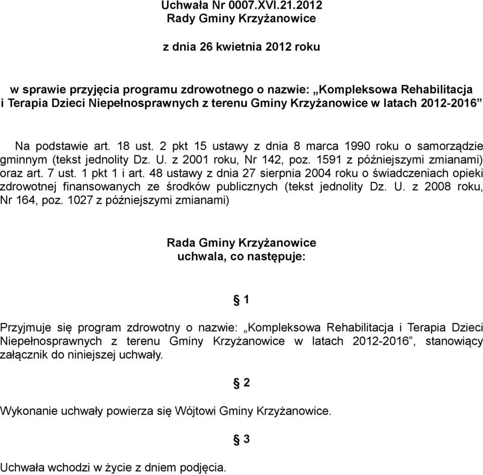 latach 2012-2016 Na podstawie art. 18 ust. 2 pkt 15 ustawy z dnia 8 marca 1990 roku o samorządzie gminnym (tekst jednolity Dz. U. z 2001 roku, Nr 142, poz. 1591 z późniejszymi zmianami) oraz art.