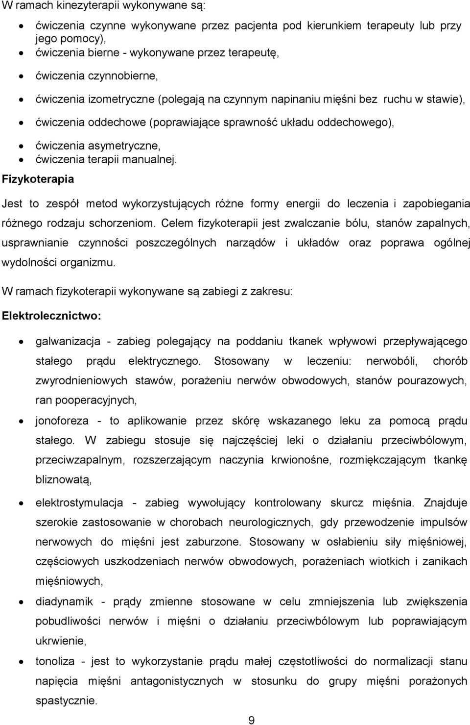 Fizykoterapia Jest to zespół metod wykorzystujących różne formy energii do leczenia i zapobiegania różnego rodzaju schorzeniom.