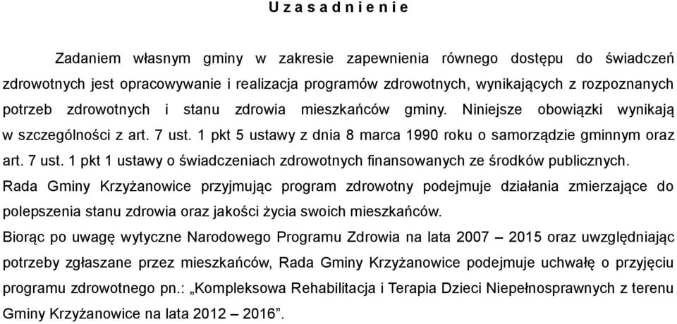 Rada Gminy Krzyżanowice przyjmując program zdrowotny podejmuje działania zmierzające do polepszenia stanu zdrowia oraz jakości życia swoich mieszkańców.