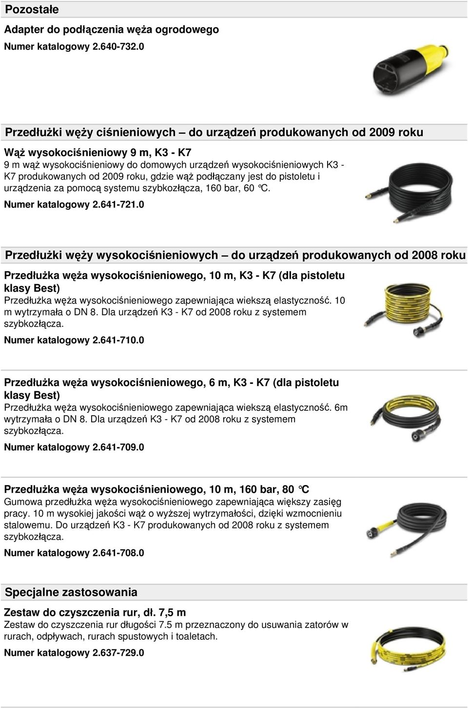 2009 roku, gdzie wąż podłączany jest do pistoletu i urządzenia za pomocą systemu szybkozłącza, 160 bar, 60 C. Numer katalogowy 2.641-721.