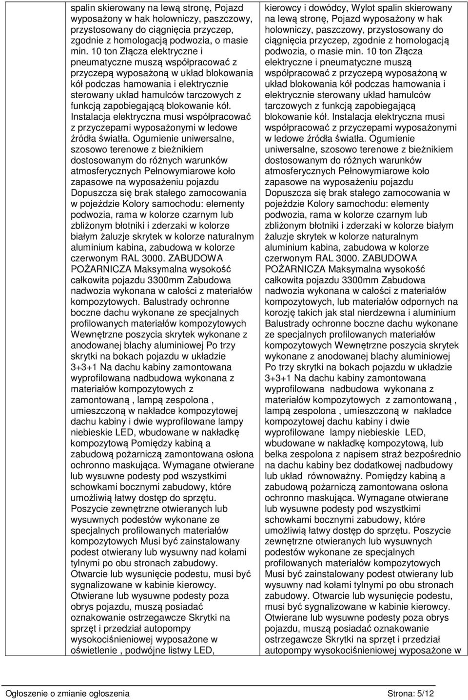 blokowanie kół. Instalacja elektryczna musi współpracować z przyczepami wyposażonymi w ledowe źródła światła.