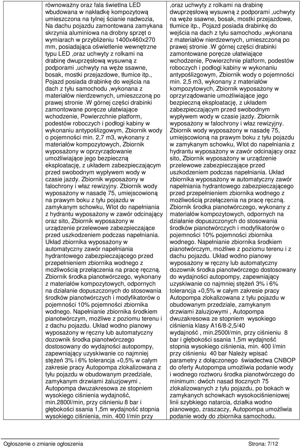 itp., Pojazd posiada drabinkę do wejścia na dach z tyłu samochodu,wykonana z materiałów nierdzewnych, umieszczoną po prawej stronie.