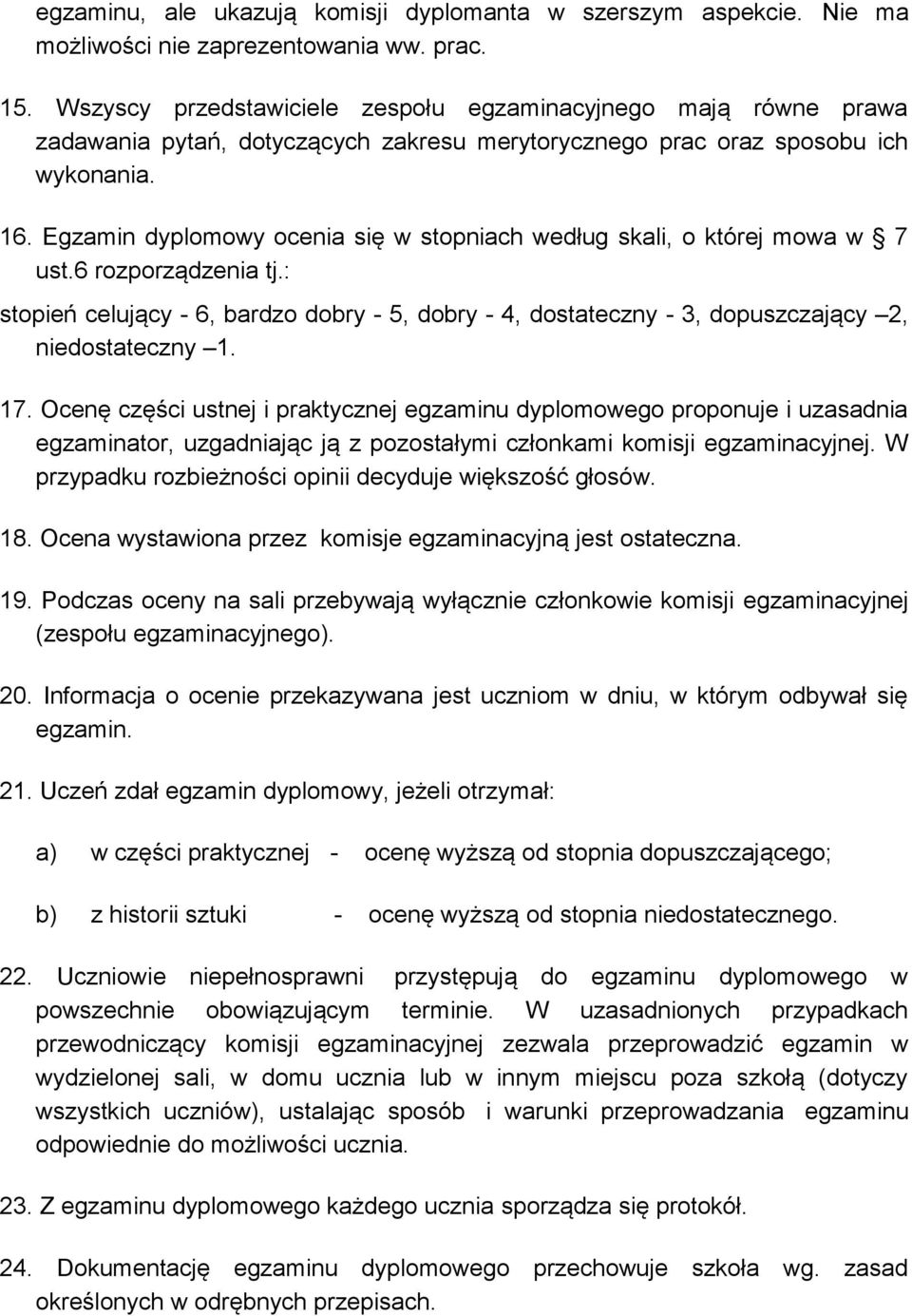 Egzamin dyplomowy ocenia się w stopniach według skali, o której mowa w 7 ust.6 rozporządzenia tj.