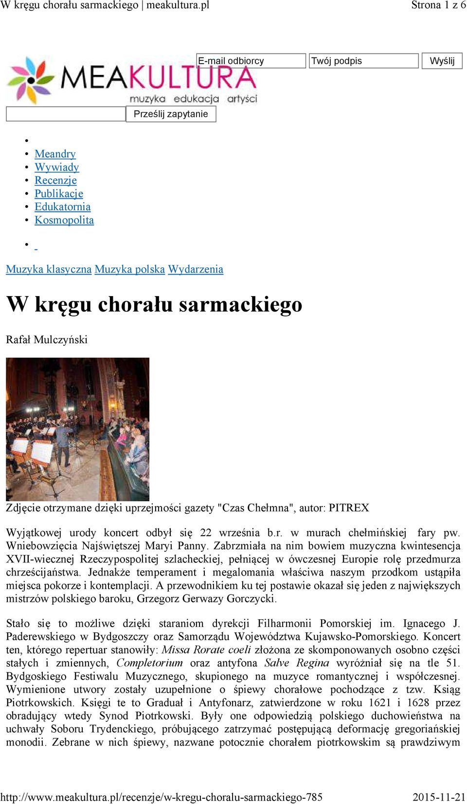 Wniebowzięcia Najświętszej Maryi Panny. Zabrzmiała na nim bowiem muzyczna kwintesencja XVII-wiecznej Rzeczypospolitej szlacheckiej, pełniącej w ówczesnej Europie rolę przedmurza chrześcijaństwa.