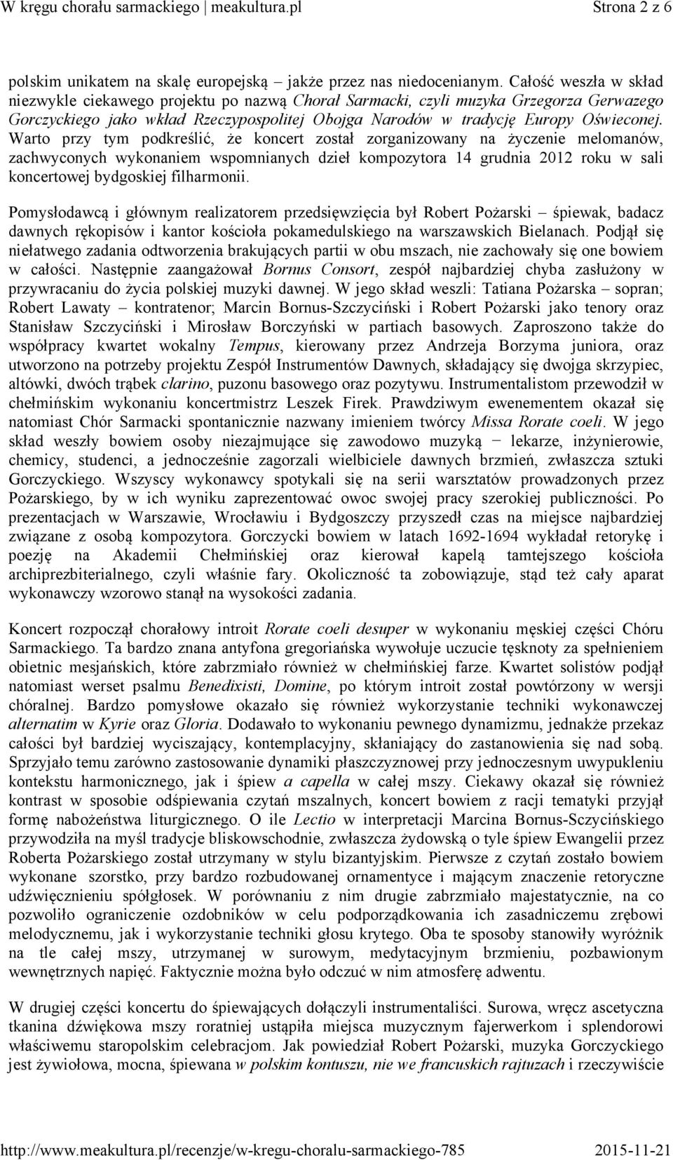 Warto przy tym podkreślić, że koncert został zorganizowany na życzenie melomanów, zachwyconych wykonaniem wspomnianych dzieł kompozytora 14 grudnia 2012 roku w sali koncertowej bydgoskiej filharmonii.
