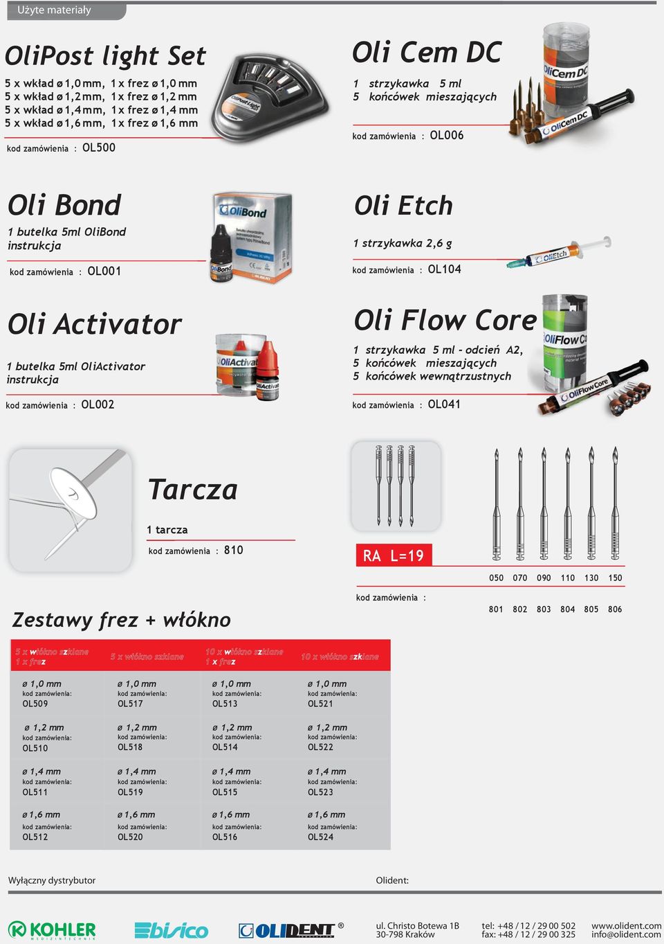 ad ø, 1 x frez ø kod zamówienia : OL500 Oli Cem DC 1 strzykawka 5 ml 5 ko%cówek mieszaj"cych kod zamówienia : OL006 Oli Bond 1 butelka 5ml OliBond instrukcja kod zamówienia : OL001 Oli Etch 1