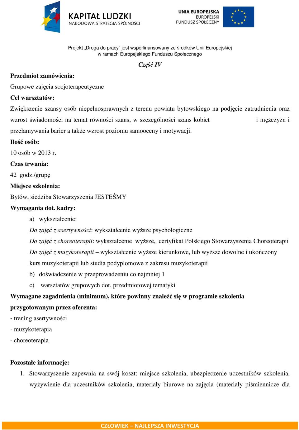 Ilość osób: 10 osób w 2013 r. Czas trwania: 42 godz./grupę Miejsce szkolenia: Bytów, siedziba Stowarzyszenia JESTEŚMY Wymagania dot.