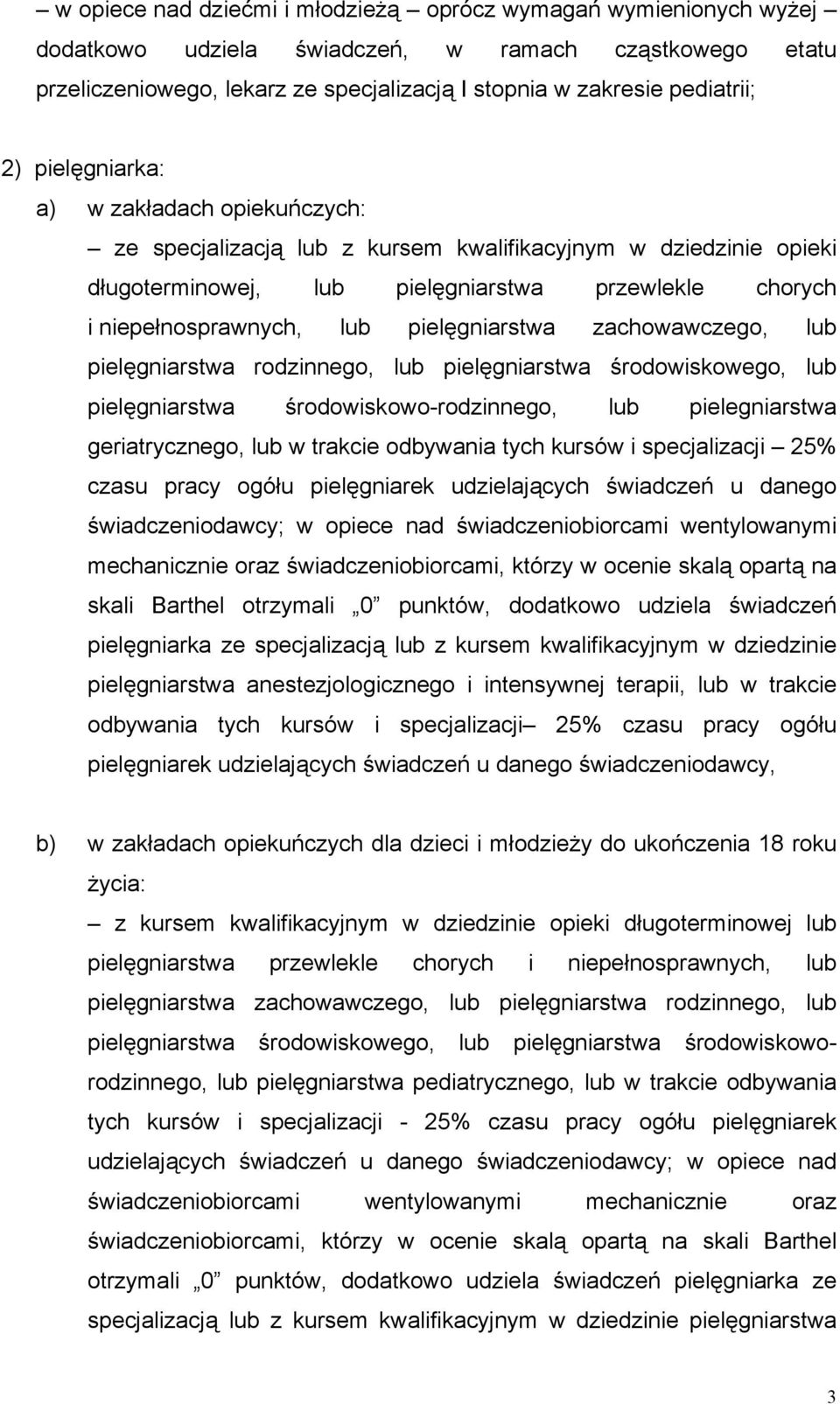 pielęgniarstwa zachowawczego, lub pielęgniarstwa rodzinnego, lub pielęgniarstwa środowiskowego, lub pielęgniarstwa środowiskowo-rodzinnego, lub pielegniarstwa geriatrycznego, lub w trakcie odbywania
