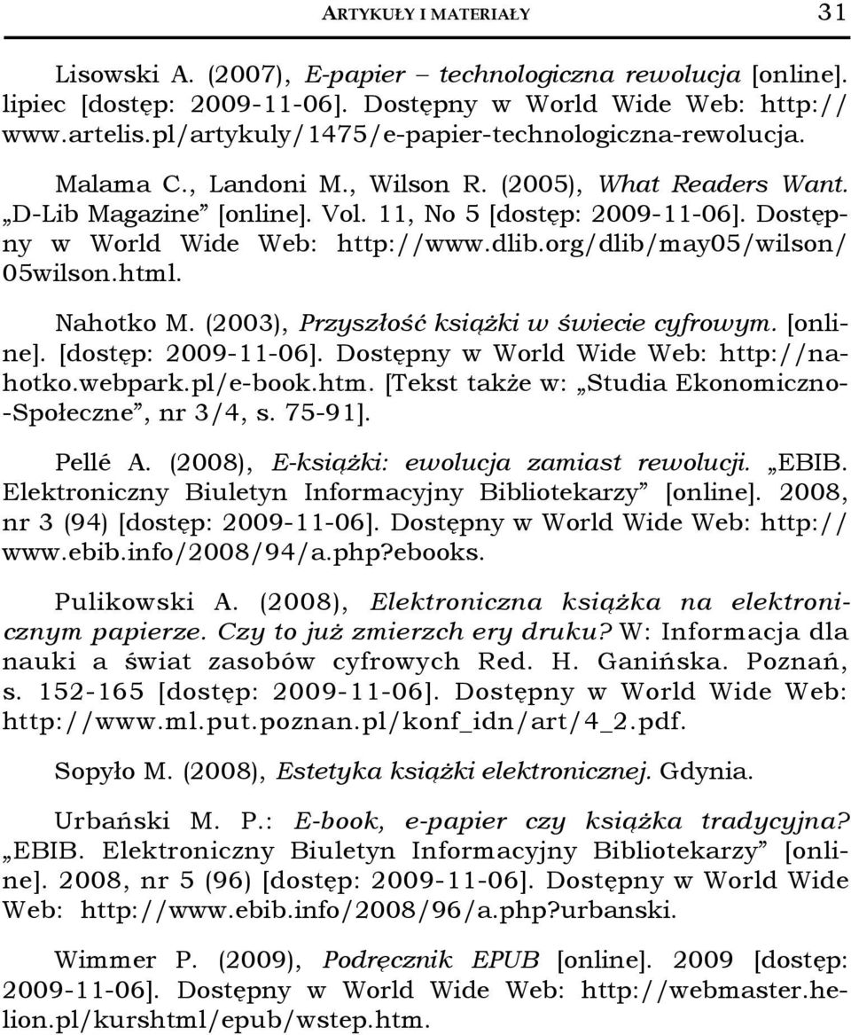 Dostępny w World Wide Web: http://www.dlib.org/dlib/may05/wilson/ 05wilson.html. Nahotko M. (2003), Przyszłość książki w świecie cyfrowym. [online]. [dostęp: 2009-11-06].