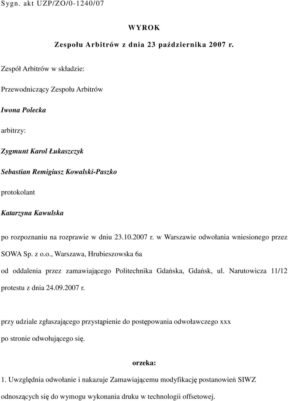 na rozprawie w dniu 23.10.2007 r. w Warszawie odwołania wniesionego przez SOWA Sp. z o.o., Warszawa, Hrubieszowska 6a od oddalenia przez zamawiającego Politechnika Gdańska, Gdańsk, ul.