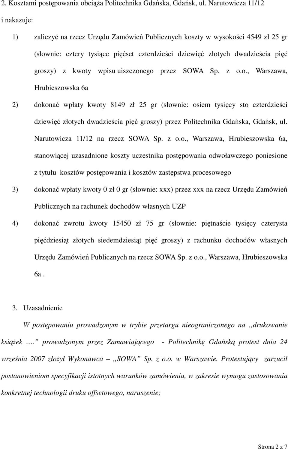 z kwoty wpisu uiszczonego przez SOWA Sp. z o.o., Warszawa, Hrubieszowska 6a 2) dokonać wpłaty kwoty 8149 zł 25 gr (słownie: osiem tysięcy sto czterdzieści dziewięć złotych dwadzieścia pięć groszy) przez Politechnika Gdańska, Gdańsk, ul.