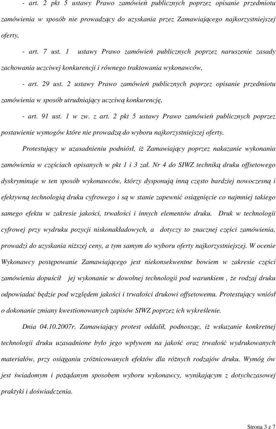 2 ustawy Prawo zamówień publicznych poprzez opisanie przedmiotu zamówienia w sposób utrudniający uczciwą konkurencję, - art. 91 ust. 1 w zw. z art.