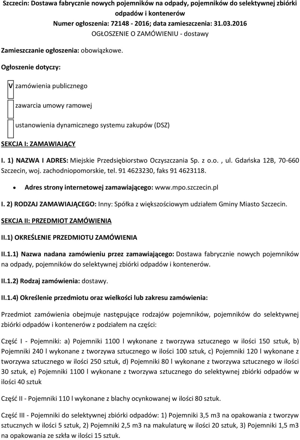 Ogłoszenie dotyczy: V zamówienia publicznego zawarcia umowy ramowej ustanowienia dynamicznego systemu zakupów (DSZ) SEKCJA I: ZAMAWIAJĄCY I.